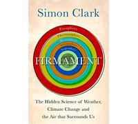 Firmament: The Hidden Science of Weather, Climate Change and the Air That Surrounds Us