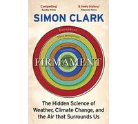 Firmament: The Hidden Science of Weather, Climate Change and the Air That Surrounds Us
