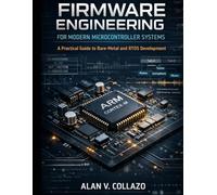 Firmware Engineering for Modern Microcontroller Systems: A Practical Guide to Bare-Metal and RTOS Development (Applied Engineering)
