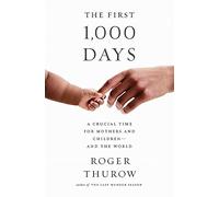 First 1,000 Days: A Crucial Time for Mothers and Children--And the World