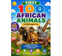 First 100 African Animals for Kids Ages 2-6: A Bright Picture Book of Safari Wildlife, Farm Animals, and Nature Words: A simple early learning ... recognition, and reading confidence