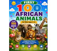 First 100 African Animals for Kids Ages 2-6: A Bright Picture Book of Safari Wildlife, Farm Animals, and Nature Words: A simple early learning ... recognition, and reading confidence