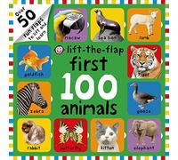 First 100 Animals Lift-The-Flap: Over 50 Fun Flaps to Lift and Learn