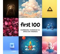 First 100 Kurmanji Kurdish & English Words: A Bilingual Picture Book for Kids | Colors, Animals, Food, Numbers & More