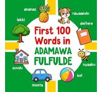 First 100 Words in Adamawa Fulfulde: Bilingual English Adamawa Fulfulde Picture Book for Kids with Pronunciations, Language Learning Flashcards, Dictionary for Babies, Toddlers, and Children