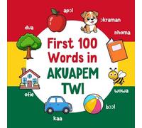First 100 Words in Akuapem Twi: Bilingual English Akuapem Twi Picture Book for Kids with Pronunciations, Language Learning Flashcards, Dictionary for Babies, Toddlers, and Children