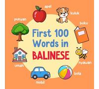 First 100 Words in Balinese: Bilingual English Balinese Picture Book for Kids with Pronunciations, Language Learning Flashcards, Dictionary for Babies, Toddlers, and Children