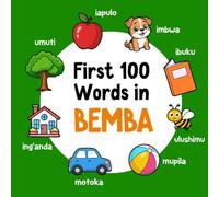 First 100 Words in Bemba: Bilingual English Bemba Picture Book for Kids with Pronunciations, Language Learning Flashcards, Dictionary for Babies, Toddlers, and Children