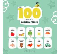 First 100 Words in Canadian French: Canadian French Language Learning for Kids, Bilingual Canadian French Baby Book, Canadian French First Dictionary, ... French Flashcards (Learn Canadian French)