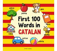 First 100 Words in Catalan: Bilingual English Catalan Picture Book for Kids with Pronunciations, Language Learning Flashcards, Dictionary for Babies, Toddlers, and Children (Learn Catalan)