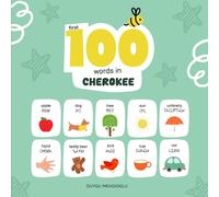 First 100 Words in Cherokee: Cherokee Language Learning for Kids, Bilingual Cherokee Baby Book, Cherokee First Dictionary, Cherokee Flashcards (Learn Cherokee)