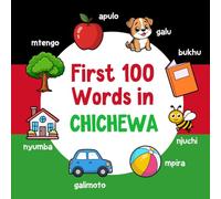 First 100 Words in Chichewa: Bilingual English Chichewa Picture Book for Kids with Pronunciations, Language Learning Flashcards, Dictionary for Babies, Toddlers, and Children