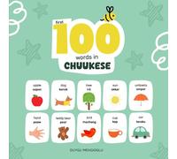First 100 Words in Chuukese: Chuukese Language Learning for Kids, Bilingual Chuukese Baby Book, Chuukese First Dictionary, Chuukese Flashcards (Learn Chuukese)