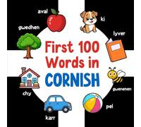 First 100 Words in Cornish: Bilingual English Cornish Picture Book for Kids with Pronunciations, Language Learning Flashcards, Dictionary for Babies, Toddlers, and Children