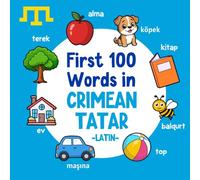 First 100 Words in Crimean Tatar (Latin): Bilingual English Crimean Tatar Picture Book for Kids with Pronunciations, Language Learning Flashcards, ... Babies, Toddlers, and Children (Learn Tatar)