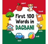 First 100 Words in Dagbani: Bilingual English Dagbani Picture Book for Kids with Pronunciations, Language Learning Flashcards, Dictionary for Babies, Toddlers, and Children