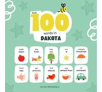 First 100 Words in Dakota: Dakota Language Learning for Kids, Bilingual Dakota Baby Book, Dakota First Dictionary, Dakota Flashcards (Learn Dakhótiyapi (The Dakota Language))