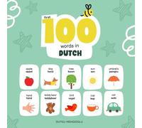 First 100 Words in Dutch: Dutch Language Learning for Kids, Bilingual Dutch Baby Book, Dutch First Dictionary, Dutch Flashcards (Learn Dutch)