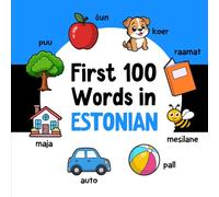 First 100 Words in Estonian: Bilingual English Estonian Picture Book for Kids with Pronunciations, Language Learning Flashcards, Dictionary for Babies, Toddlers, and Children: 3 (Learn Estonian)