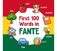 First 100 Words in Fante: Bilingual English Fante Picture Book for Kids with Pronunciations, Language Learning Flashcards, Dictionary for Babies, Toddlers, and Children (Learn Akan for Beginners)