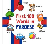 First 100 Words in Faroese: Bilingual English Faroese Picture Book for Kids with Pronunciations, Language Learning Flashcards, Dictionary for Babies, Toddlers, and Children (Learn Faroese)