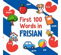 First 100 Words in Frisian: Bilingual English Frisian Picture Book for Kids with Pronunciations, Language Learning Flashcards, Dictionary for Babies, Toddlers, and Children (Learn Frisian)