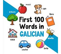 First 100 Words in Galician: Bilingual English Galician Picture Book for Kids with Pronunciations, Language Learning Flashcards, Dictionary for Babies, Toddlers, and Children (Learn Galician)