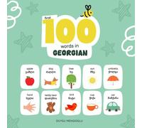 First 100 Words in Georgian: Georgian Language Learning for Kids, Bilingual Georgian Baby Book, Georgian First Dictionary, Georgian Flashcards (Learn Georgian)