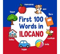 First 100 Words in Ilocano: Bilingual English Ilocano Picture Book for Kids with Pronunciations, Language Learning Flashcards, Dictionary for Babies, Toddlers, and Children: 6 (Learn Ilocano)