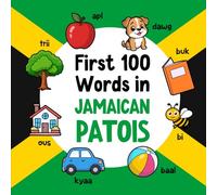 First 100 Words in Jamaican Patois: Bilingual English Jamaican Patois Picture Book for Kids with Pronunciations, Language Learning Flashcards, ... and Children (Learn Jamaican Patois)