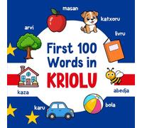 First 100 Words in Kriolu: Bilingual English Cape Verdean Creole Picture Book for Kids with Pronunciations, Language Learning Flashcards, Dictionary ... Toddlers, and Children: 2 (Learn Kriolu)