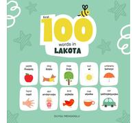First 100 Words in Lakota: Lakota Language Learning for Kids, Bilingual Lakota Baby Book, Lakota First Dictionary, Lakota Flashcards (Learn Lakota Language)