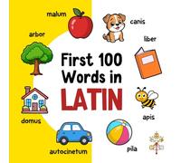 First 100 Words in Latin: Bilingual English Latin Picture Book for Kids with Pronunciations, Language Learning Flashcards, Dictionary for Babies, Toddlers, and Children (Learn Latin)
