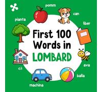 First 100 Words in Lombard: Bilingual English Lombard Picture Book for Kids with Pronunciations, Language Learning Flashcards, Dictionary for Babies, Toddlers, and Children (Learn Lombard)