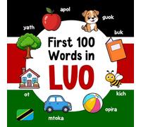 First 100 Words in Luo: Bilingual English Dholuo Picture Book for Kids with Pronunciations, Language Learning Flashcards, Dictionary for Babies, Toddlers, and Children: 3 (Learn Luo)