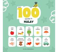 First 100 Words in Malay: Malay Language Learning for Kids, Bilingual Malay Baby Book, Malay First Dictionary, Malay Flashcards (Learn Malay)