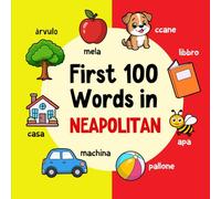 First 100 Words in Neapolitan: Bilingual English Neapolitan Picture Book for Kids with Pronunciations, Language Learning Flashcards, Dictionary for Babies, Toddlers, and Children (Learn Neapolitan)