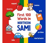 First 100 Words in Northern Sami: Bilingual English Sami Picture Book for Kids with Pronunciations, Language Learning Flashcards, Dictionary for Babies, Toddlers, and Children (Learn Sami)