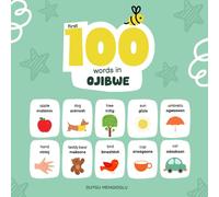 First 100 Words in Ojibwe: Ojibwe Language Learning for Kids, Bilingual Ojibwe Baby Book, Ojibwe First Dictionary, Ojibwe Flashcards (Learn Ojibwe)