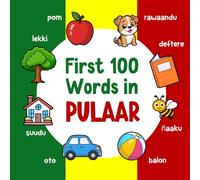 First 100 Words in Pulaar: Bilingual English Pulaar Picture Book for Kids with Pronunciations, Language Learning Flashcards, Dictionary for Babies, Toddlers, and Children: 2 (Learn Pulaar)