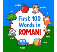 First 100 Words in Romani: Bilingual English Romani Picture Book for Kids with Pronunciations, Language Learning Flashcards, Dictionary for Babies, Toddlers, and Children: 4 (Learn Romani)