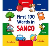 First 100 Words in Sango: Bilingual English Sango Picture Book for Kids with Pronunciations, Language Learning Flashcards, Dictionary for Babies, Toddlers, and Children (Learn Sango)