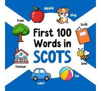 First 100 Words in Scots: Bilingual English Scots Picture Book for Kids with Pronunciations, Language Learning Flashcards, Dictionary for Babies, Toddlers, and Children (Learn Scots)