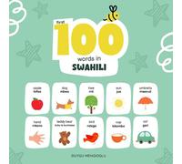 First 100 Words in Swahili: Swahili Language Learning for Kids, Bilingual Swahili Baby Book, Swahili First Dictionary, Swahili Flashcards (Learn Swahili)
