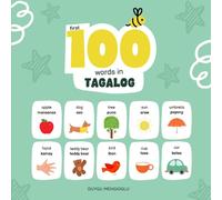 First 100 Words in Tagalog: Tagalog Language Learning for Kids, Bilingual Tagalog Baby Book, Tagalog First Dictionary, Tagalog Flashcards (Learn Tagalog)