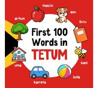 First 100 Words in Tetum: Bilingual English Tetum Picture Book for Kids with Pronunciations, Language Learning Flashcards, Dictionary for Babies, Toddlers, and Children: 2 (Learn Tetum)