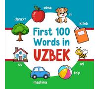 First 100 Words in Uzbek: Bilingual English Uzbek Picture Book for Kids with Pronunciations, Language Learning Flashcards, Dictionary for Babies, Toddlers, and Children (Learn Uzbek)