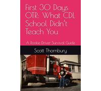 First 30 Days OTR: What CDL School Didn’t Teach You: A Rookie Driver Survival Guide