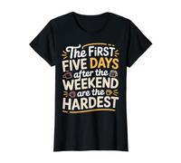 First 5 Days After Weekend Are Always Hardest - Camiseta gráfica económica, Mujer, Negro, S