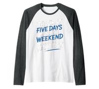First 5 Days After Weekend Are Always Hardest - Camiseta Manga Raglan